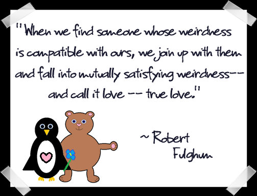 Weird love is true love.