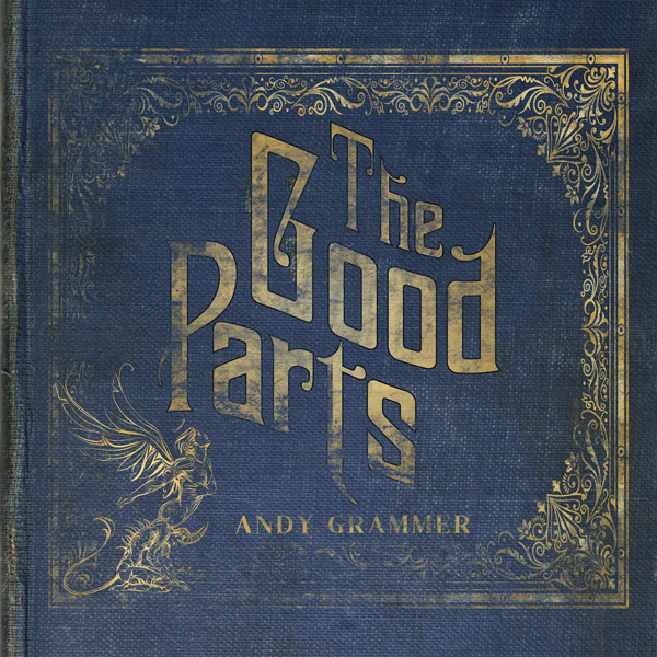 The Good Parts by Andy Grammer... The Good Parts by Andy Grammer...
